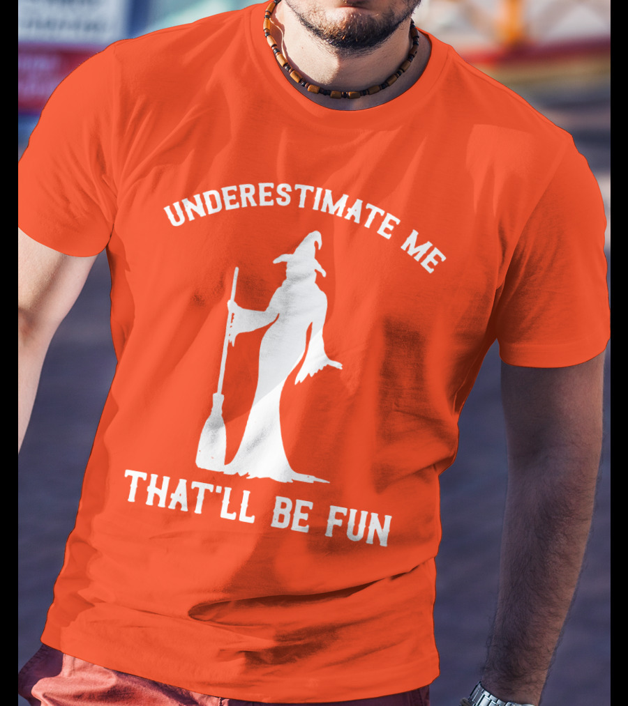 Underestimate Me That'll Be Fun Witch Silhouette With Broom On Orange Background T-Shirt