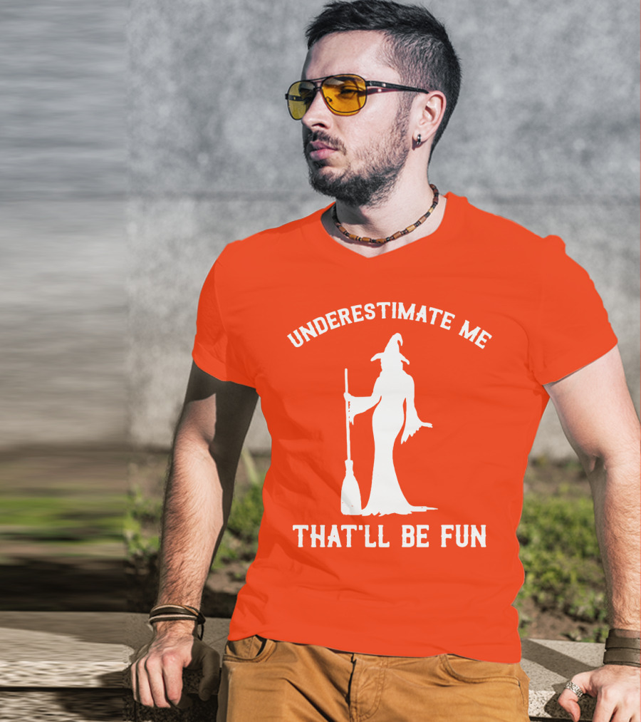 Underestimate Me That'll Be Fun Witch Silhouette With Broom On Orange Background T-Shirt