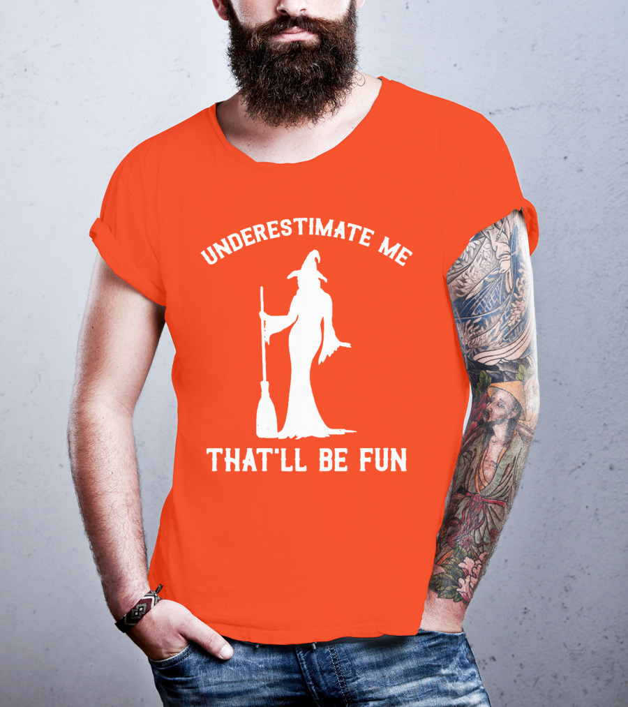 Underestimate Me That'll Be Fun Witch Silhouette With Broom On Orange Background T-Shirt