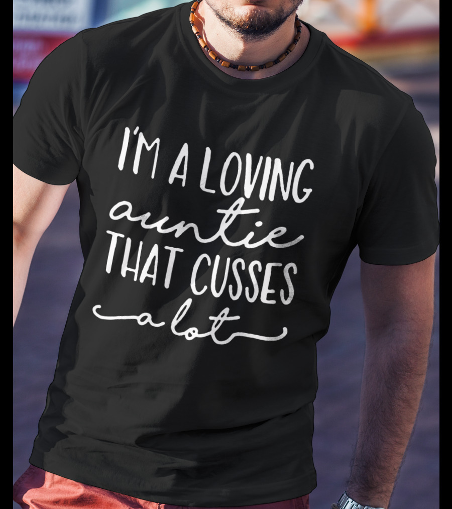 I'm A Loving Auntie That Cusses A Lot T-Shirt