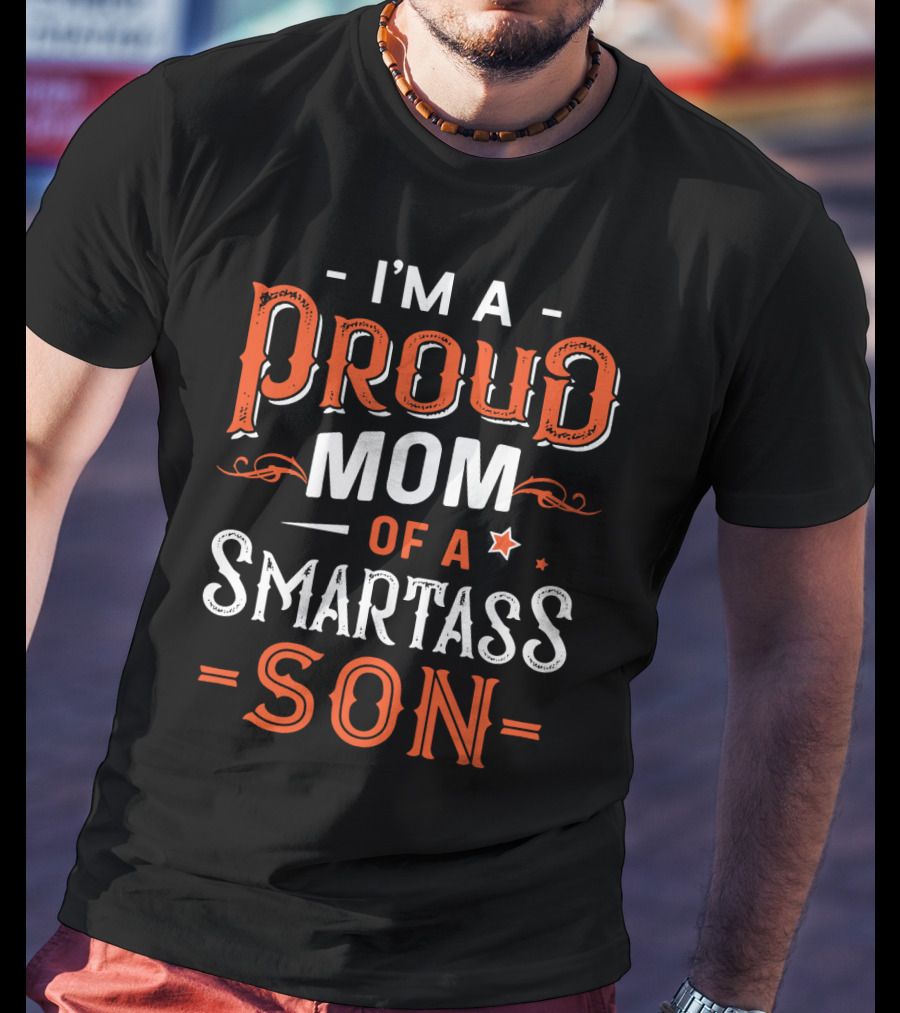 I'm A Proud Mom Of A Smartass Son T-Shirt