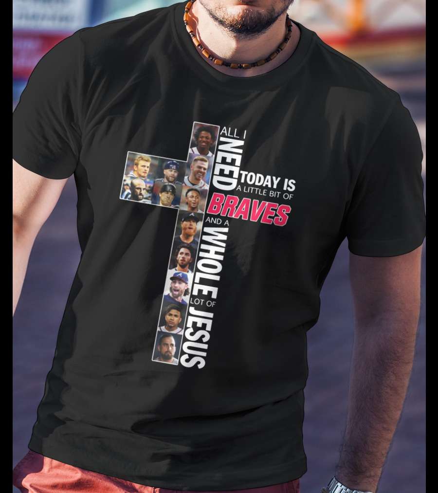 All I Need Today Is A Little Bit Of Braves And A Whole Lot Of Jesus Cross Photo Collage T-Shirt