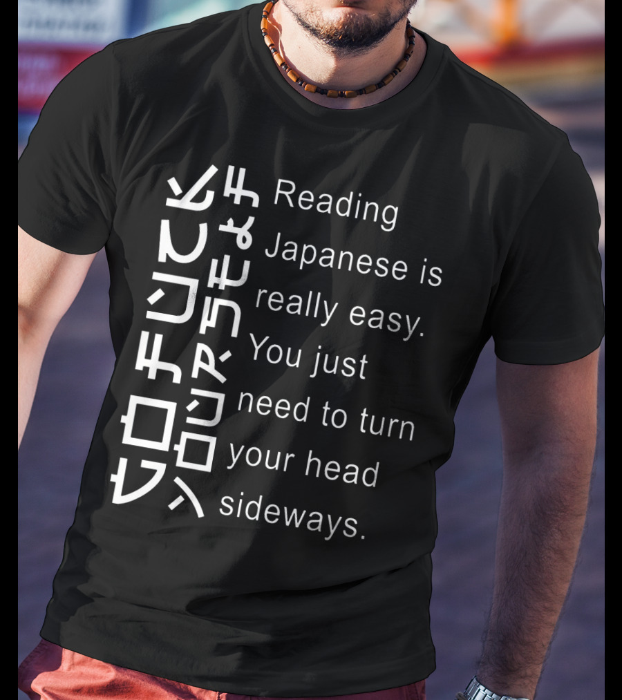 Reading Japanese Is Really Easy You Just Need To Turn Your Head Sideways Vertical Text Optical Illusion T-Shirt