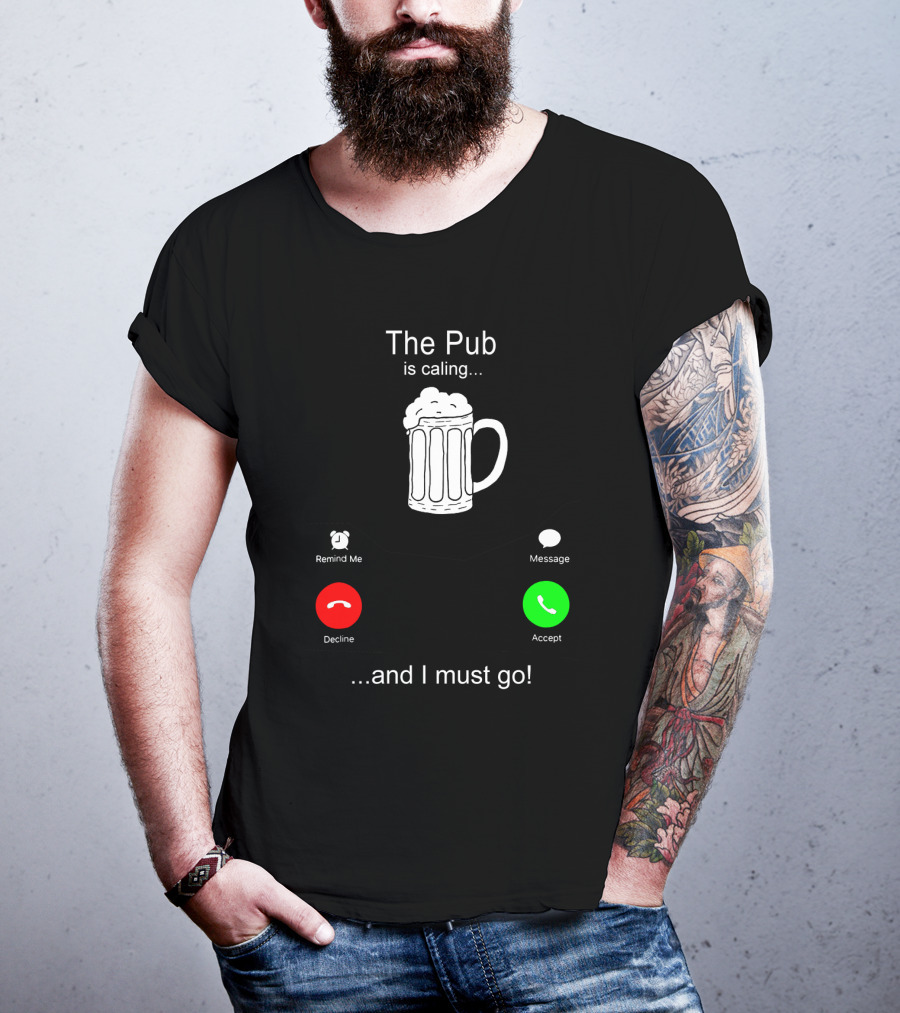 The Pub Is Calling Decline Accept And I Must Go T-Shirt