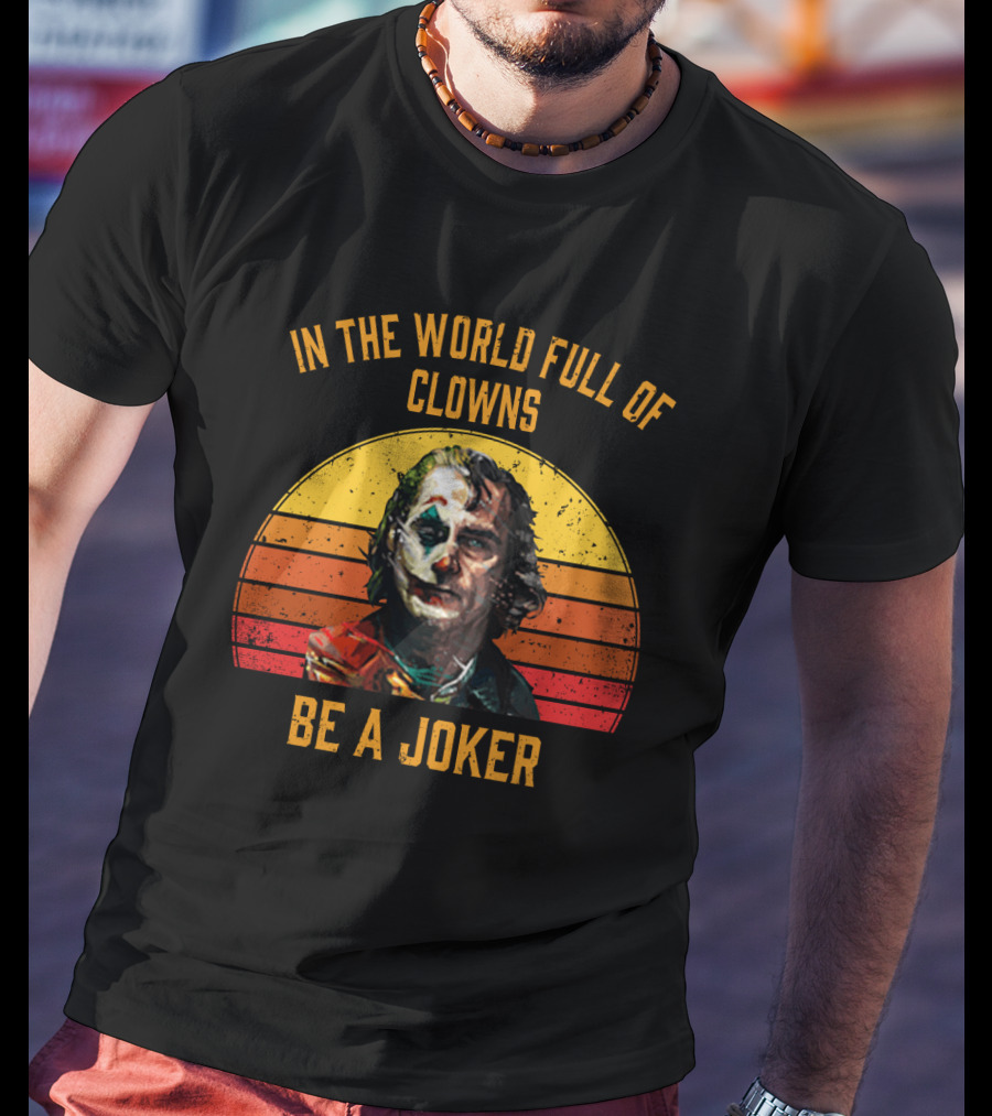 In The World Full Of Clowns Be A Joker Retro Joker T-Shirt