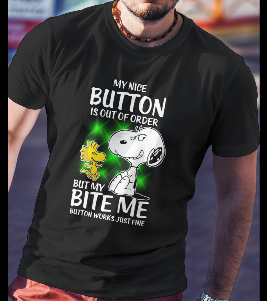 Snoopy And Woodstock My Nice Button Is Out Of Order But My Bite Me Button Works Just Fine T-Shirt