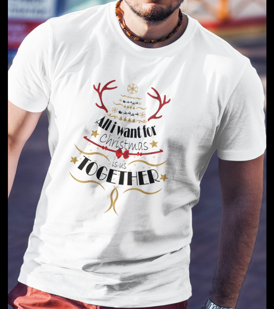 All I Want For Christmas Is Us Together Festive Reindeer Antlers Holiday T-Shirt