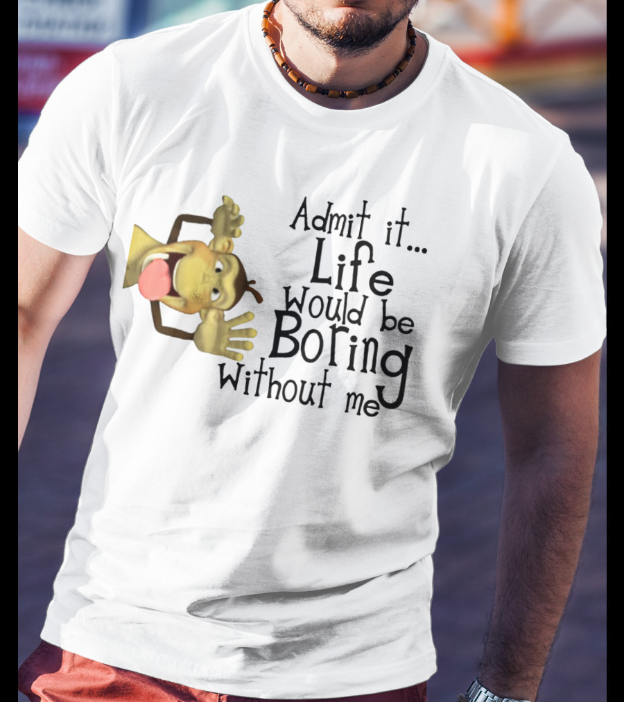 Admit It Life Would Be Boring Without Me Monkey Playful Expression T-Shirt