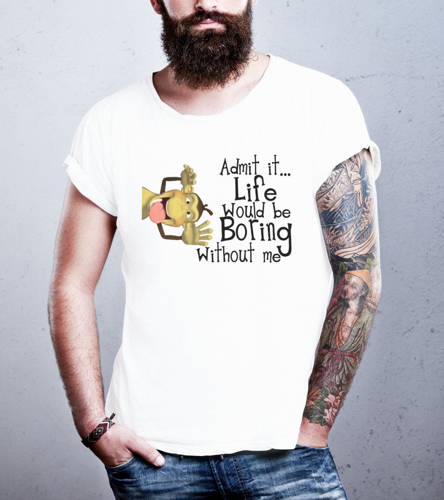 Admit It Life Would Be Boring Without Me Monkey Playful Expression T-Shirt