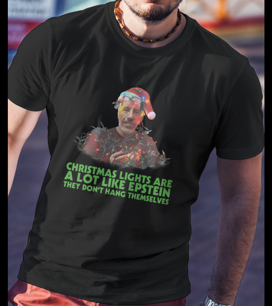 Christmas Lights Are A Lot Like Epstein They Don't Hang Themselves Santa Hat T-Shirt