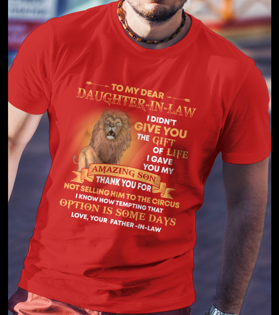 To My Dear Daughter-In-Law Gift Of Life Lion Amazing Son Thank You From Father-In-Law T-Shirt
