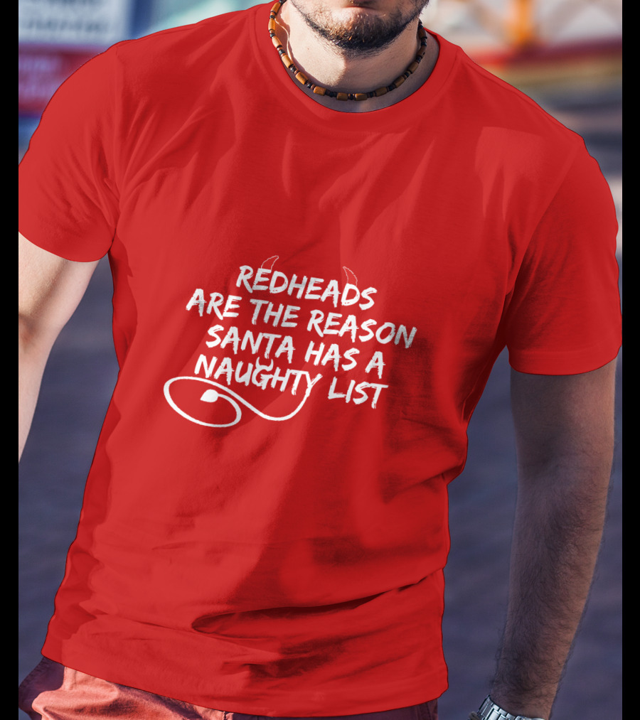 Redheads Are The Reason Santa Has A Naughty List Devil Horns And Tail T-Shirt