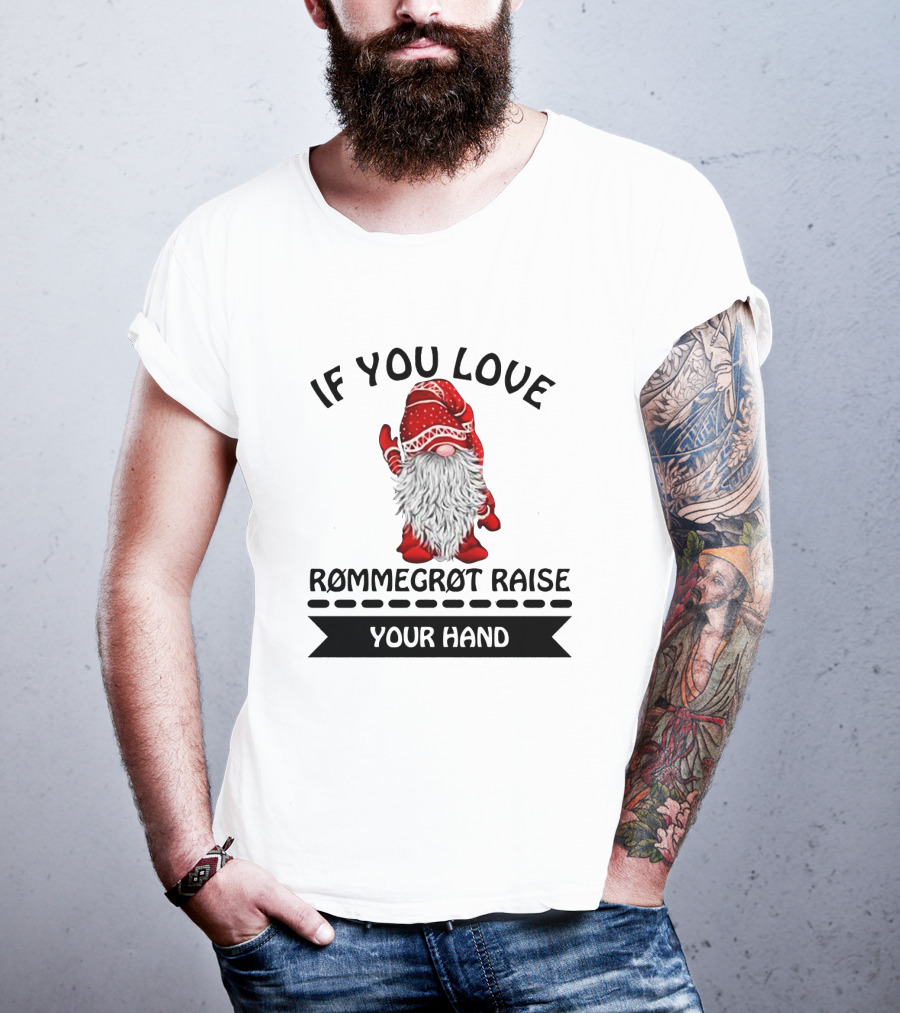 If You Love Rommegrot Raise Your Hand Nordic Gnome T-Shirt