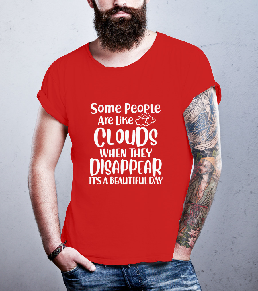 Some People Are Like Clouds When They Disappear It's A Beautiful Day T-Shirt