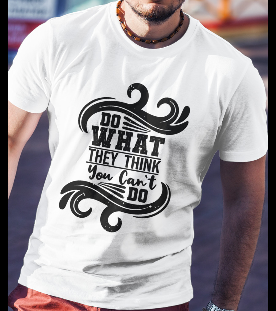 Do What They Think You Can't Do Swirl Motif T-Shirt