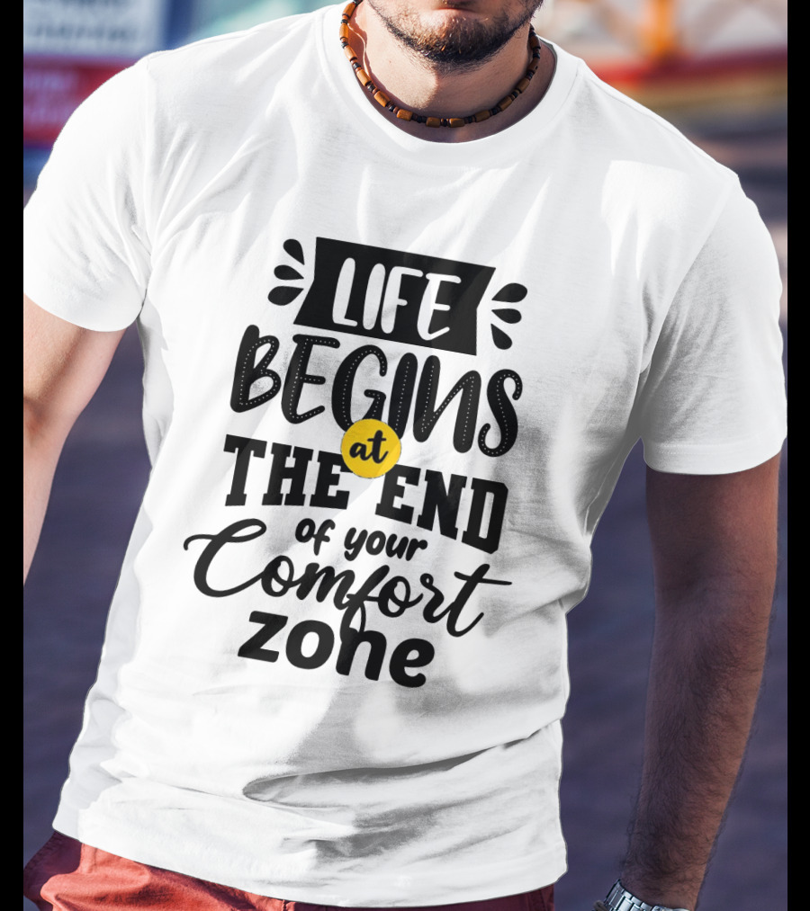 Life Begins At The End Of Your Comfort Zone Motivational Phrase T-Shirt