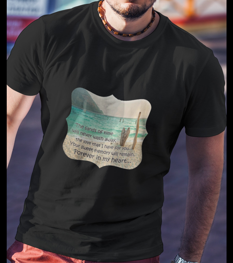 The Sands Of Time Will Never Wash Away Your Sweet Memory Forever In My Heart T-Shirt