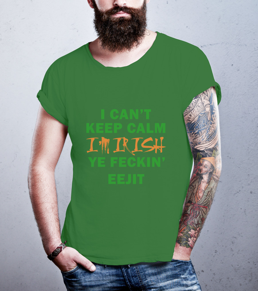 I Can't Keep Calm I'm Irish Ye Feckin' Eejit T-Shirt