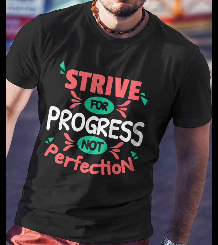 Strive For Progress Not Perfection Bold Colorful Motivational Message T-Shirt