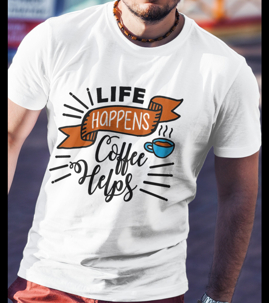 Life Happens Coffee Helps Cup Banner T-Shirt