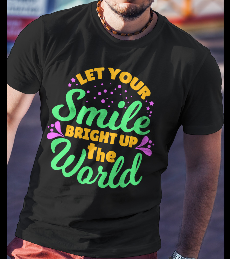 Let Your Smile Bright Up The World T-Shirt