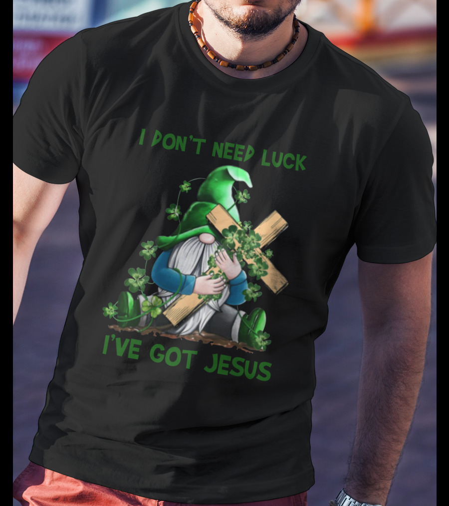 I Don't Need Luck I've Got Jesus Irish Gnome Shamrock Cross T-Shirt