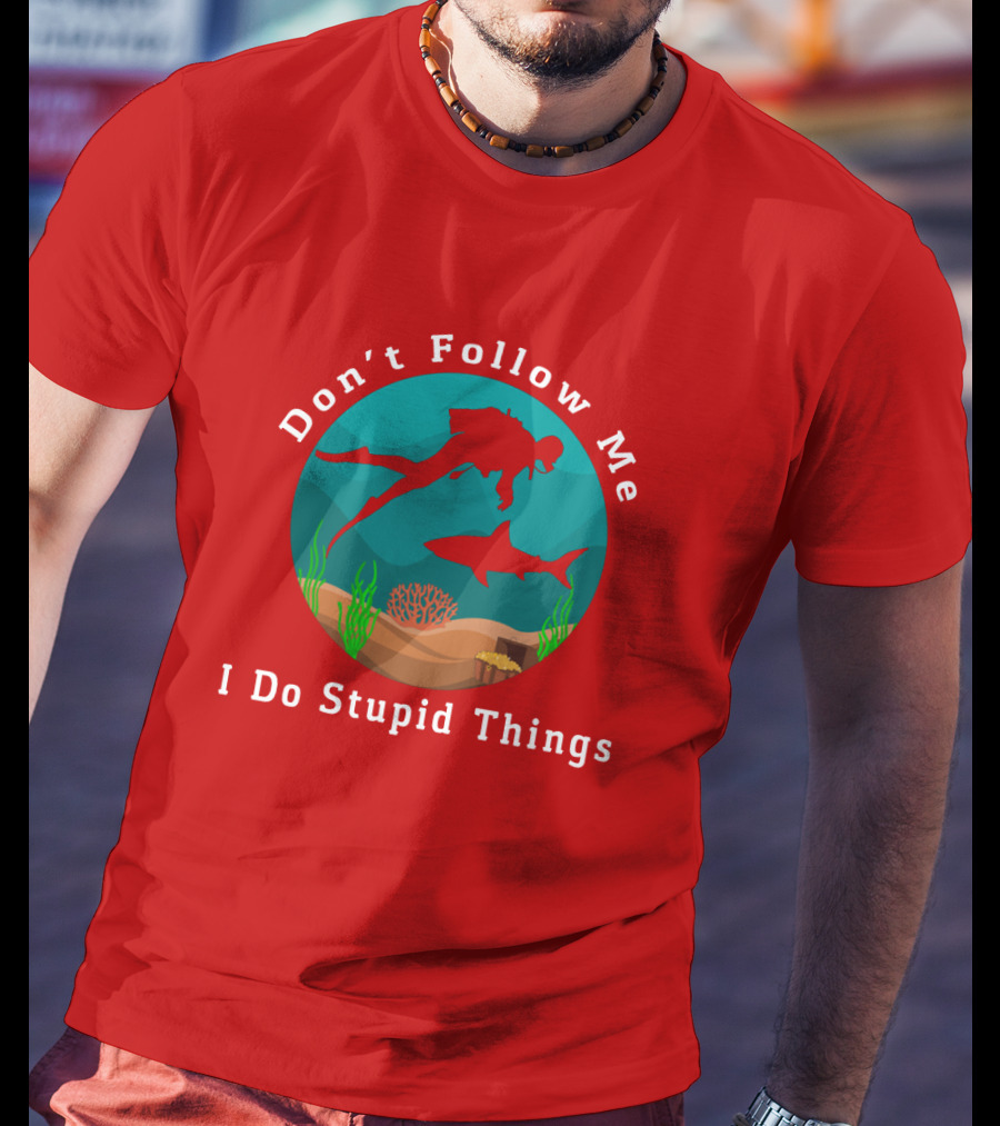 Don't Follow Me I Do Stupid Things Diving With Sharks T-Shirt