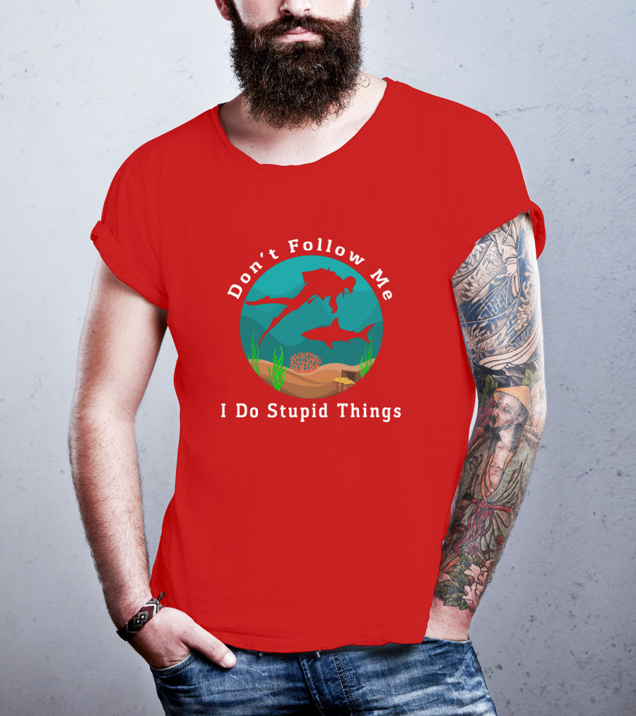 Don't Follow Me I Do Stupid Things Diving With Sharks T-Shirt