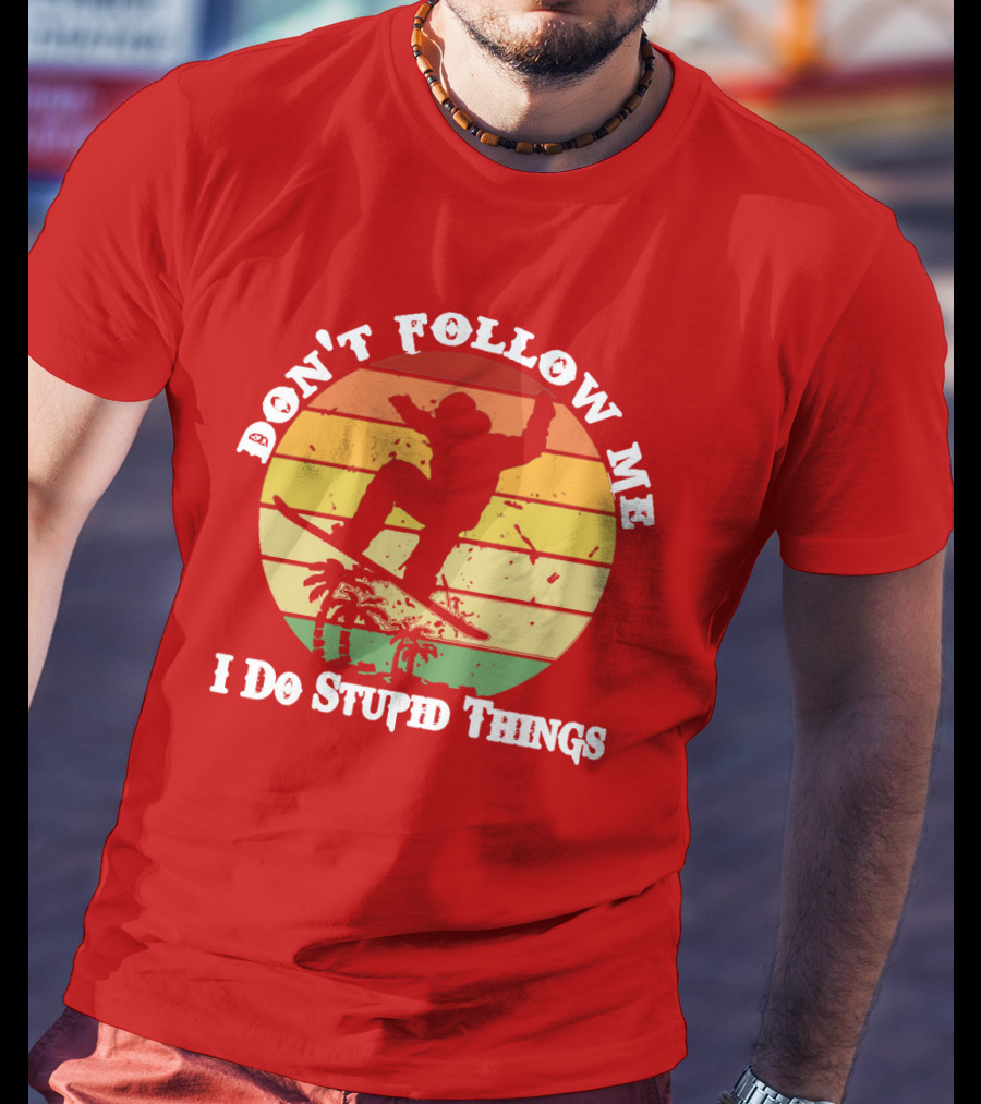 Don't Follow Me I Do Stupid Things Skateboarding Silhouette With Palm Trees And Sunset Stripes T-Shirt