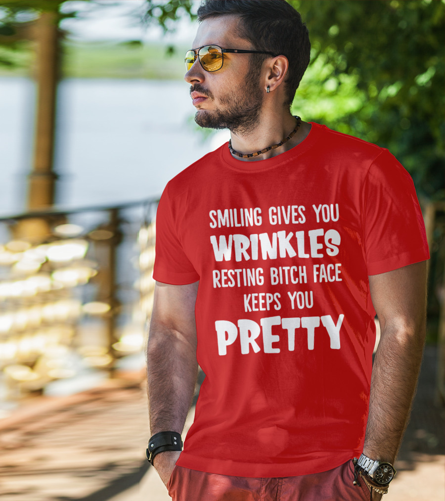 Smiling Gives You Wrinkles Resting Bitch Face Keeps You Pretty T-Shirt