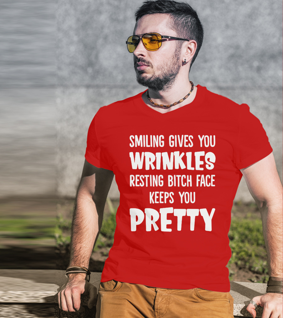 Smiling Gives You Wrinkles Resting Bitch Face Keeps You Pretty T-Shirt