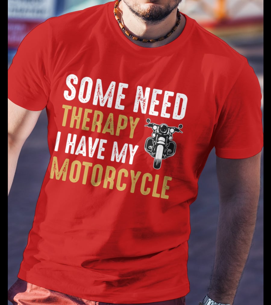 Some Need Therapy I Have My Motorcycle With Front View Handlebar And Headlight T-Shirt