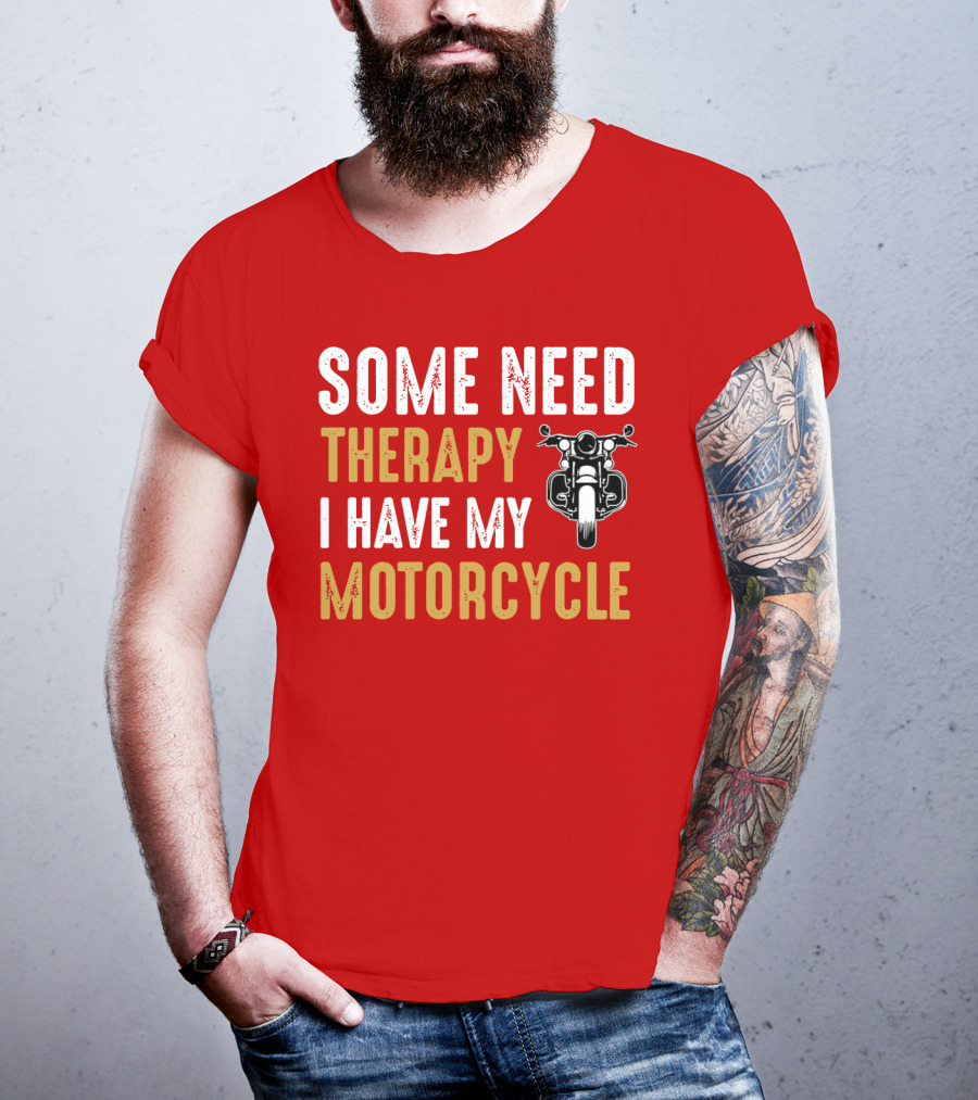 Some Need Therapy I Have My Motorcycle With Front View Handlebar And Headlight T-Shirt