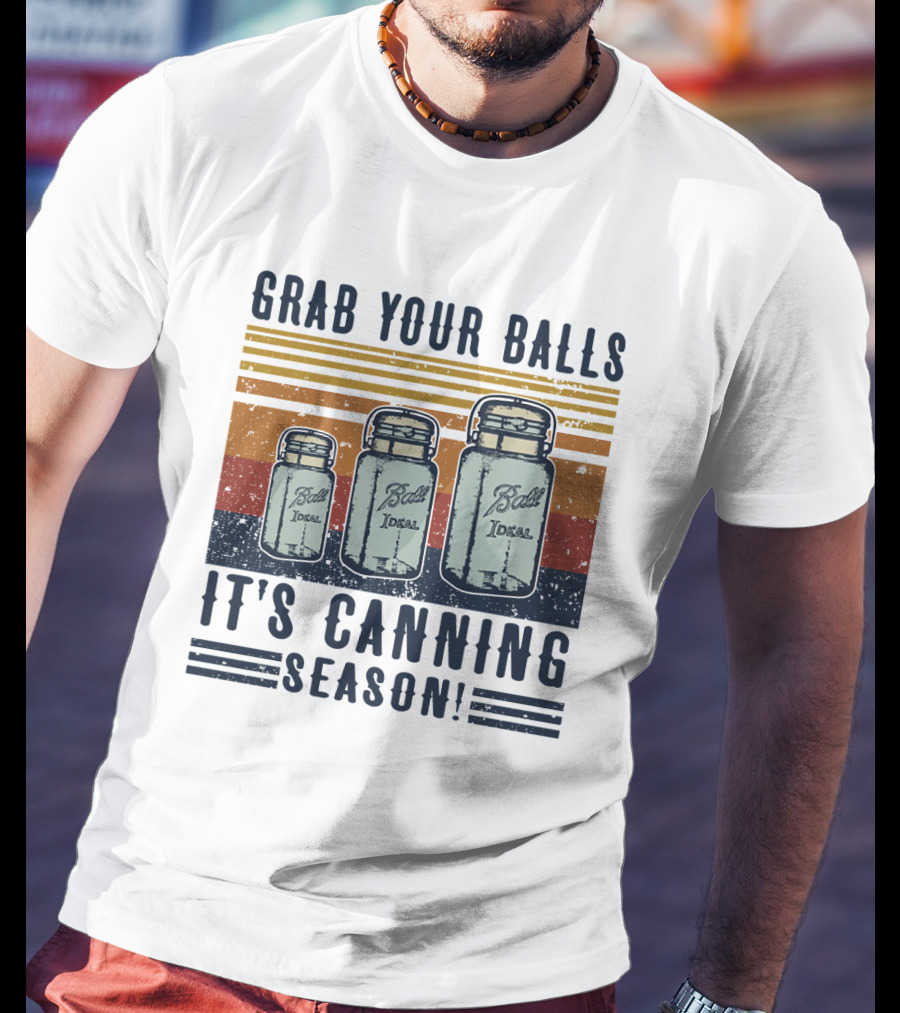 Grab Your Balls It's Canning Season Ball Ideal Jars T-Shirt