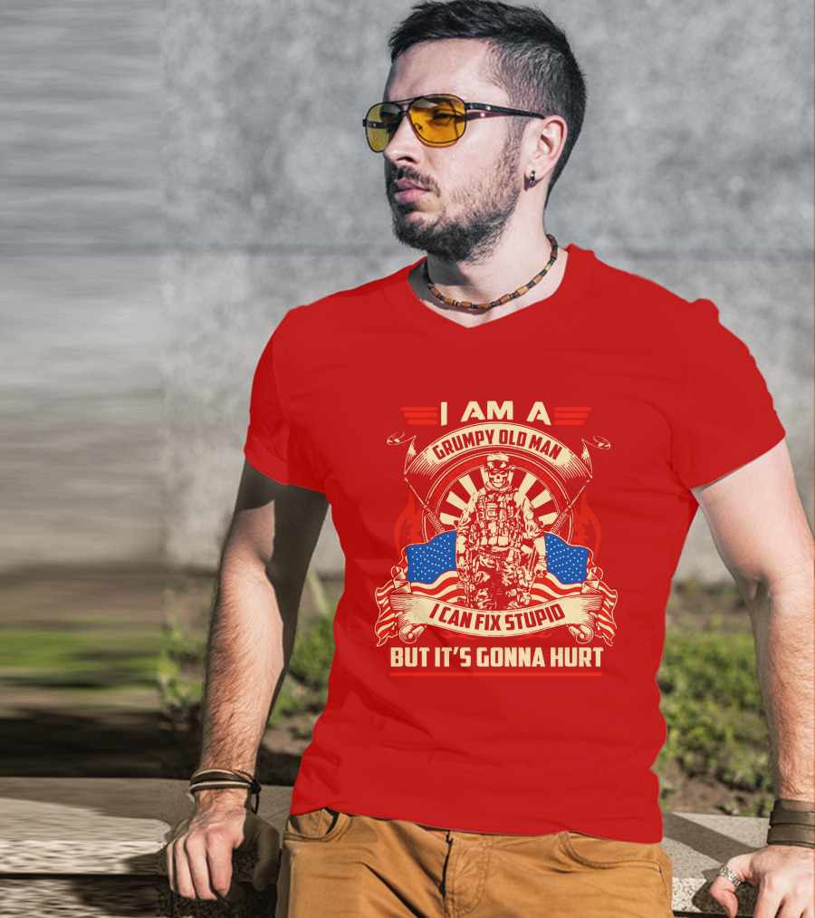 I Am A Grumpy Old Man I Can Fix Stupid But It's Gonna Hurt American Soldier Patriotic T-Shirt