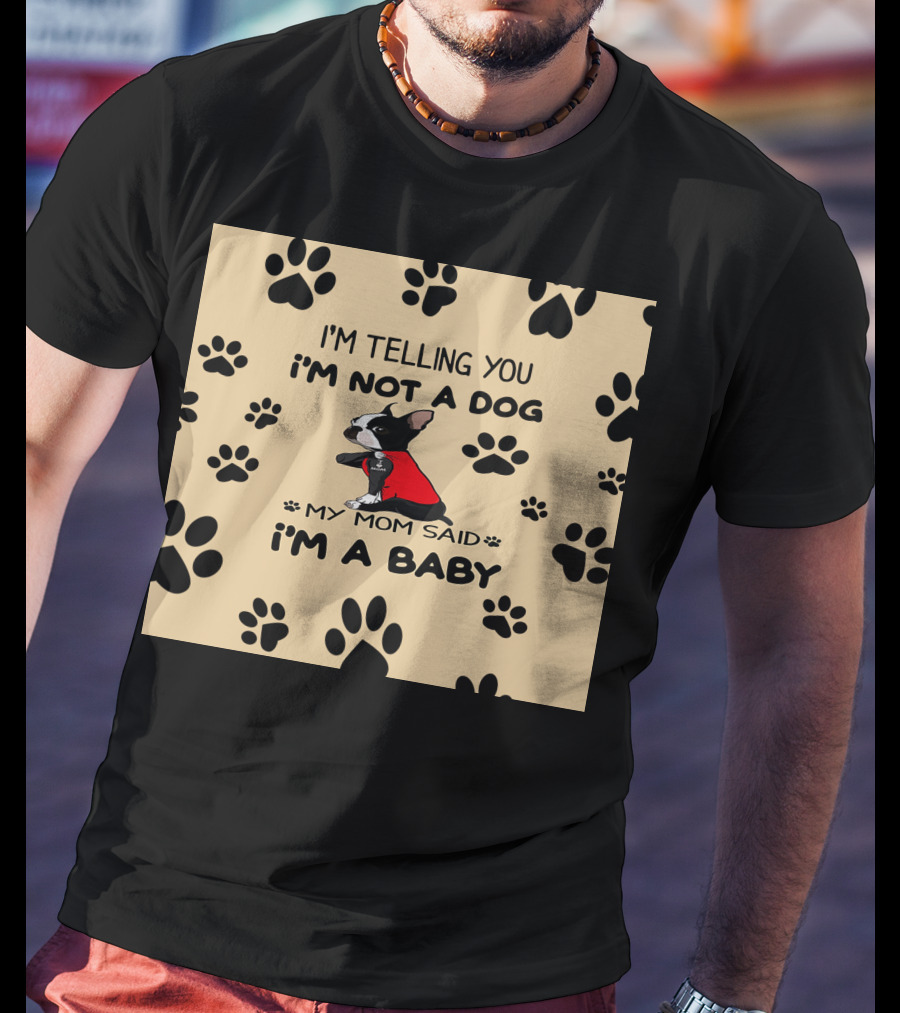 I'm Telling You I'm Not A Dog My Mom Said I'm A Baby With Black Paw Prints And Dog In Red T-Shirt