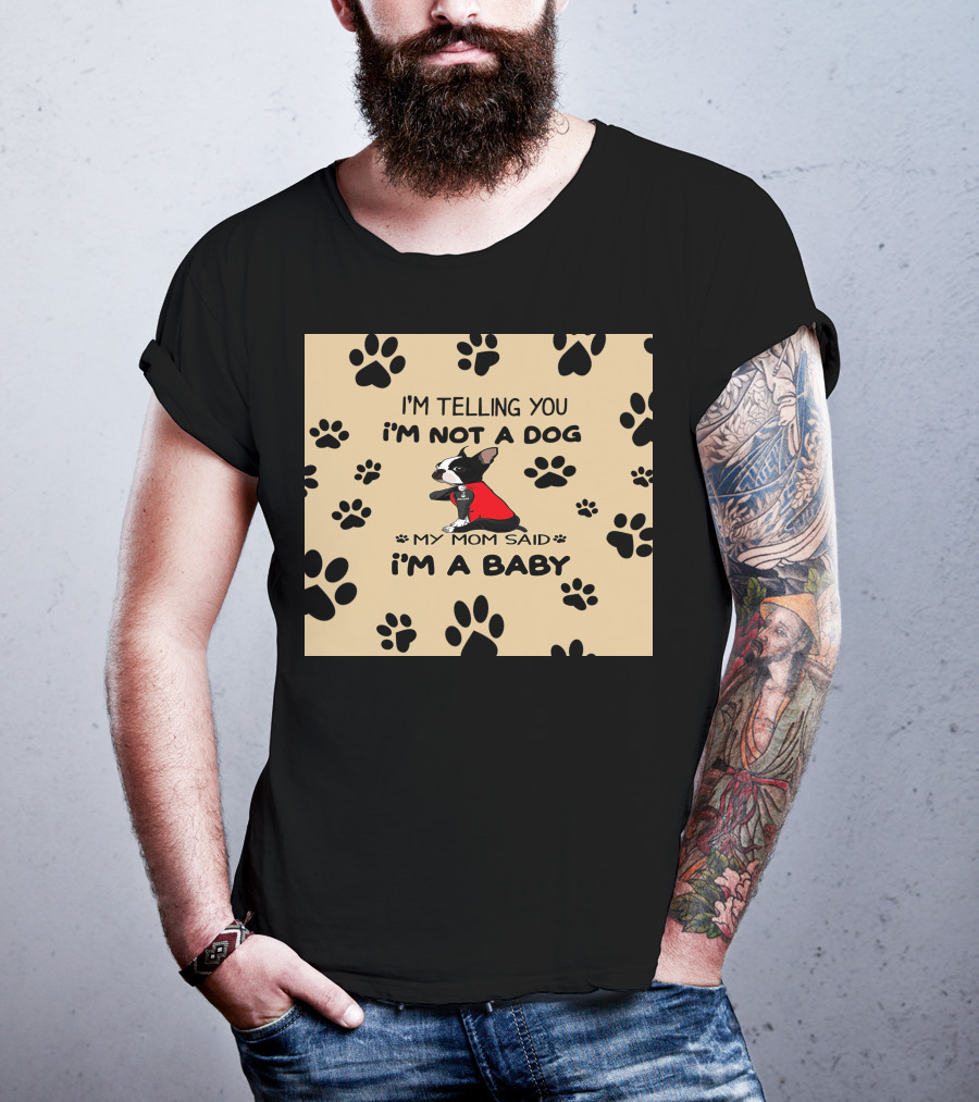 I'm Telling You I'm Not A Dog My Mom Said I'm A Baby With Black Paw Prints And Dog In Red T-Shirt