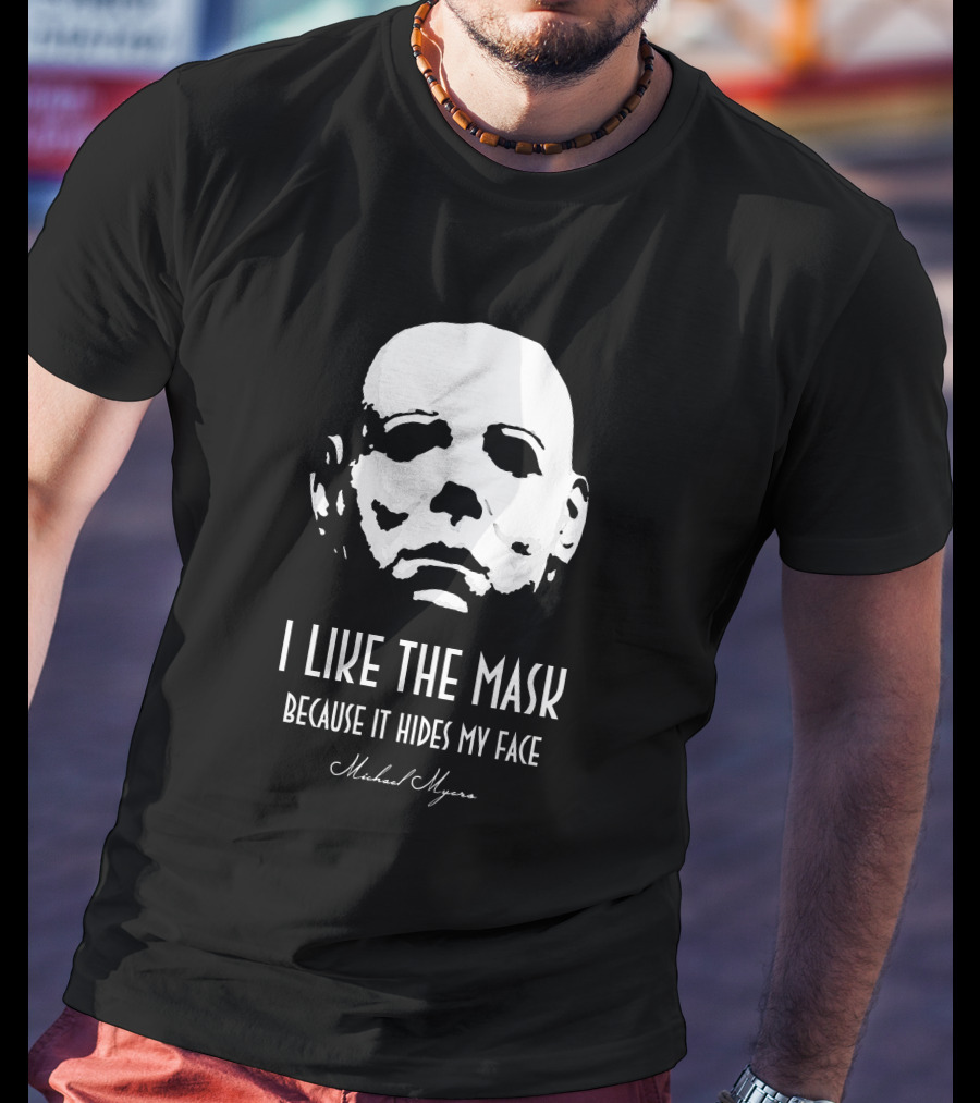 Michael Myers I Like The Mask Because It Hides My Face T-Shirt