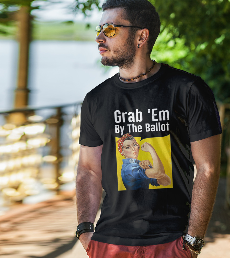 Grab 'Em By The Ballot Rosie Riveter Voting Empowerment T-Shirt