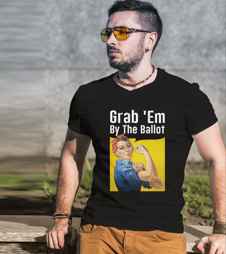 Grab 'Em By The Ballot Rosie Riveter Voting Empowerment T-Shirt