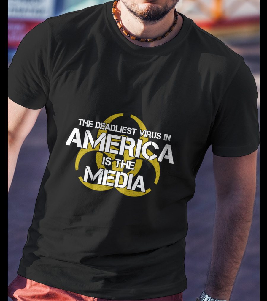 The Deadliest Virus In America Is The Media Biohazard T-Shirt