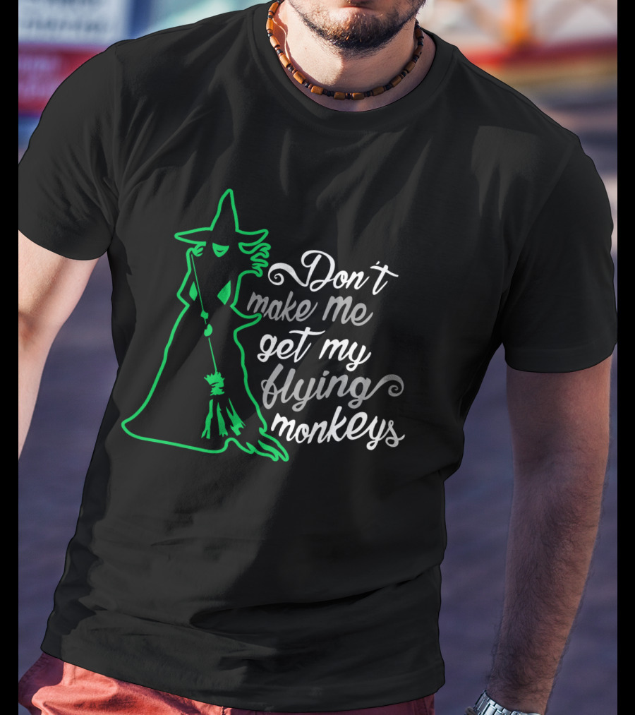 Don't Make Me Get My Flying Monkeys Witches Green Outline T-Shirt