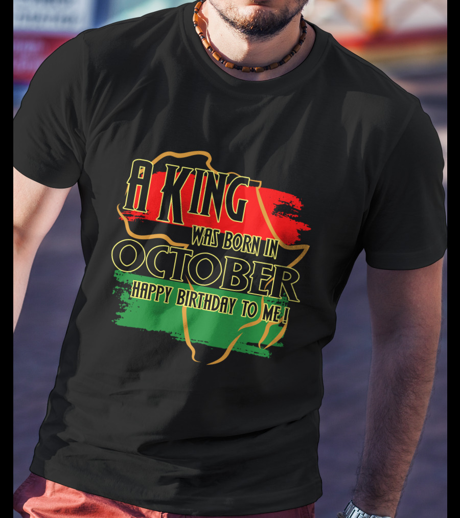 A King Was Born In October Happy Birthday To Me Africa Map Red Black Green T-Shirt