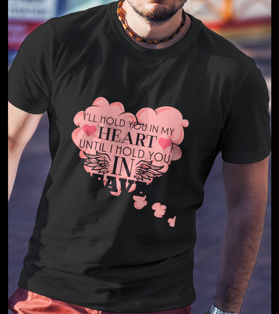 I'll Hold You In My Heart Until I Hold You In Heaven Pink Heart With Wings And Hearts T-Shirt