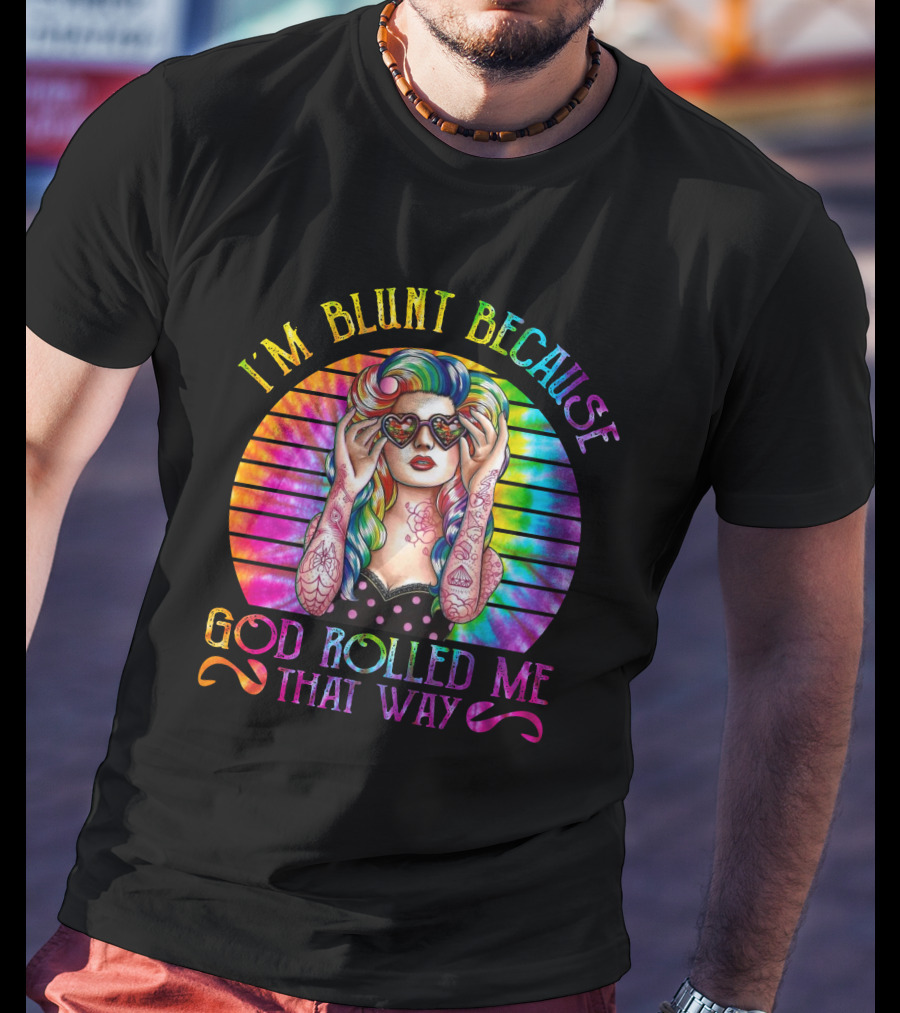 I'm Blunt Because God Rolled Me That Way Retro Girl Rainbow Tie-Dye T-Shirt