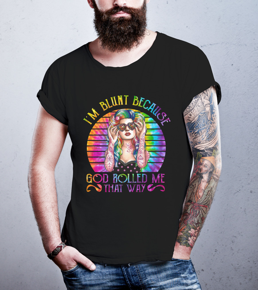 I'm Blunt Because God Rolled Me That Way Retro Girl Rainbow Tie-Dye T-Shirt