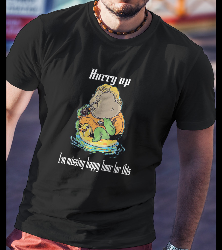 Hurry Up Fat Aquaman I'm Missing Happy Hour For This T-Shirt