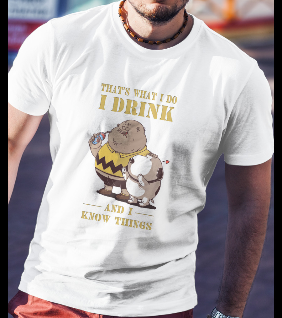 That's What I Do I Drink And I Know Things Fat Charlie Brown With Snoopy T-Shirt