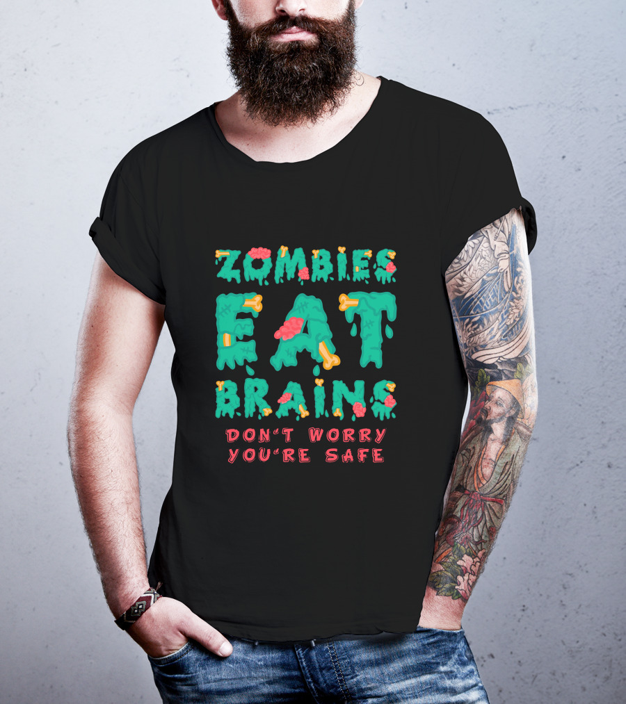 Zombies Eat Brains Don't Worry You're Safe Dripping Letters Bone And Brain Graphics T-Shirt
