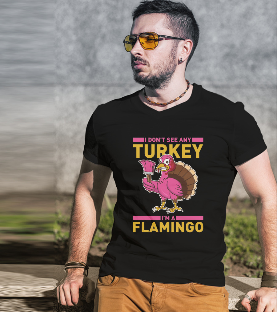 I Don't See Any Turkey I'm A Flamingo Funny Pink Bird T-Shirt